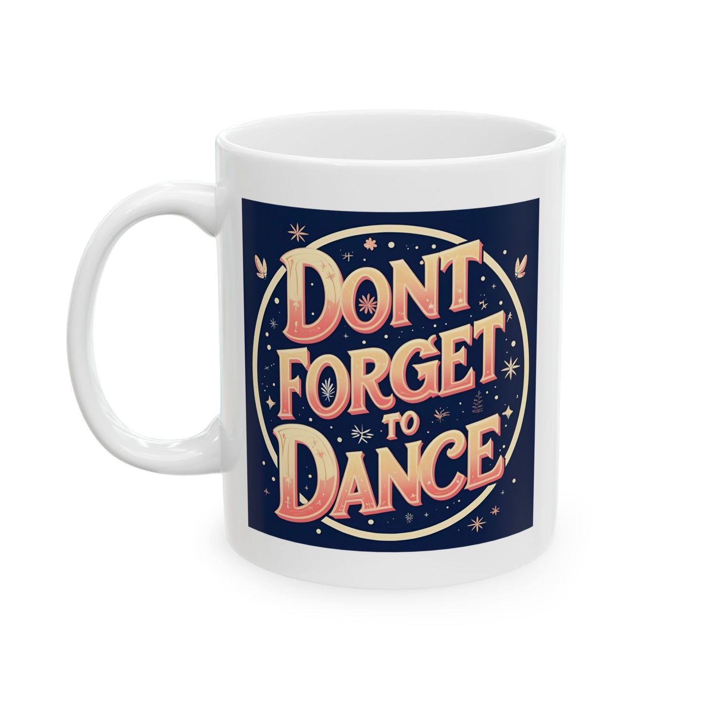 Inspirational Ceramic Mug - "Don't Forget to Dance," Coffee Cup for Motivation, Gift for Friends, Self-Care, Home Decor