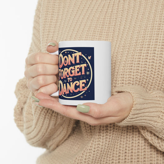 Inspirational Ceramic Mug - "Don't Forget to Dance," Coffee Cup for Motivation, Gift for Friends, Self-Care, Home Decor