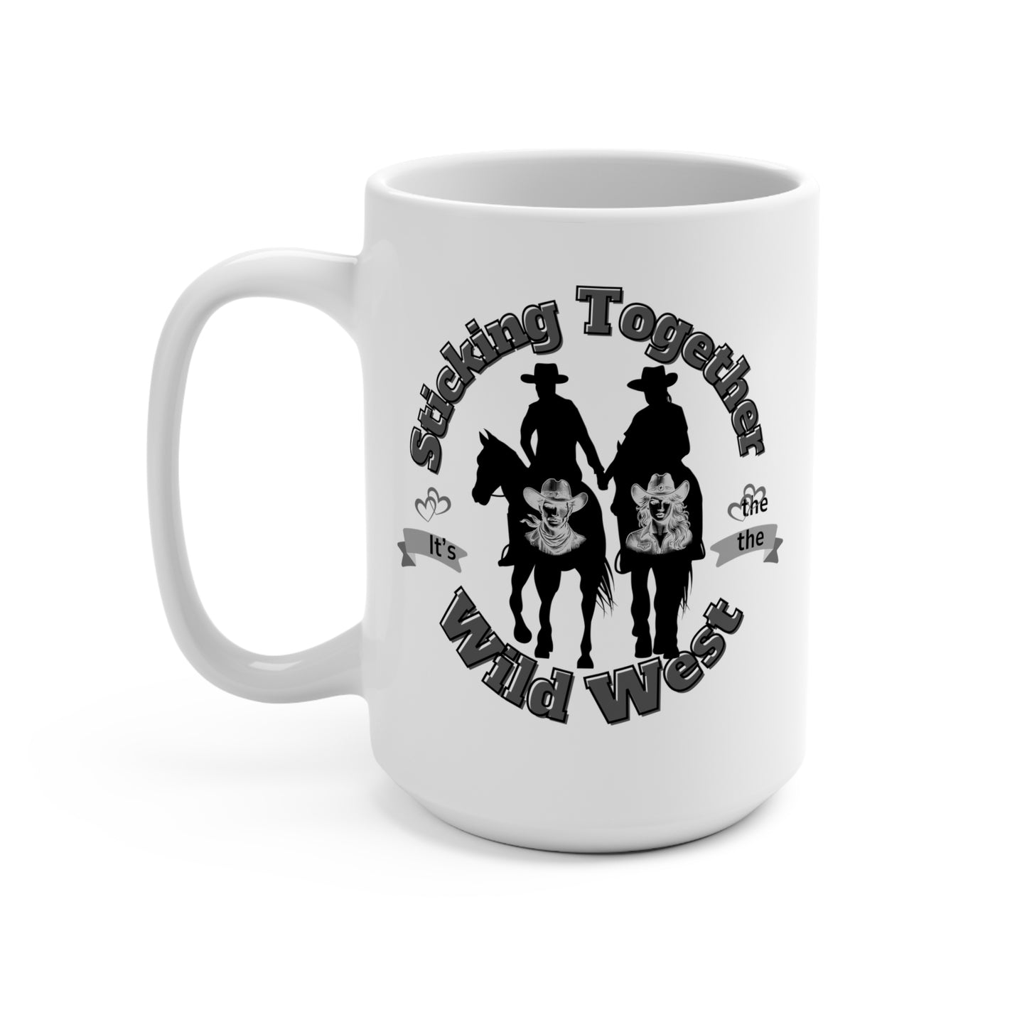 Mug 15oz - Sticking Together, It's the Wild West Cowboy Theme Coffee Mug