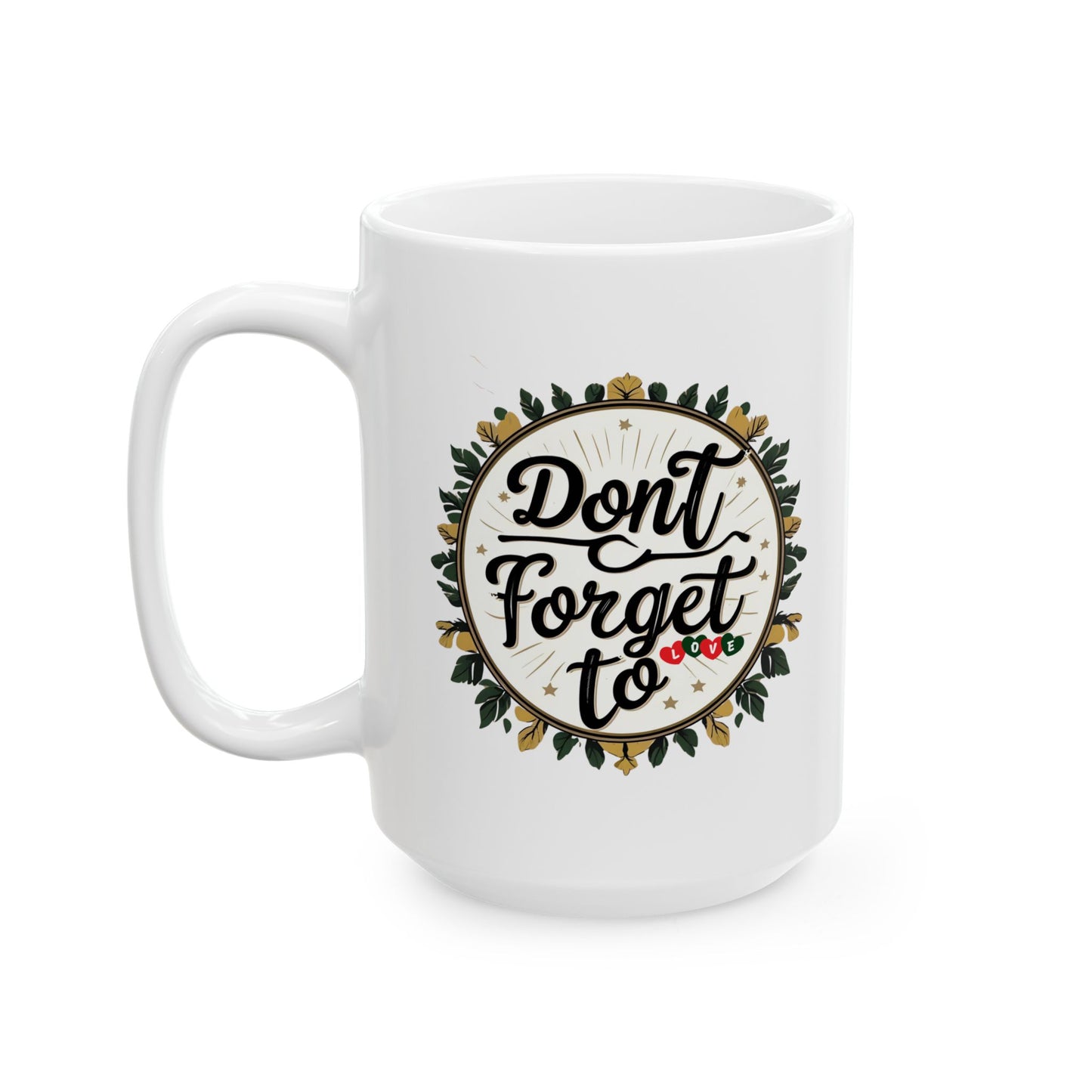 Don't Forget to Love Charming Floral Ceramic Mug | Perfect Gift for Tea & Coffee Lovers | Home Decor, Kitchenware, Personalized Gift, Self-Care, Birthday