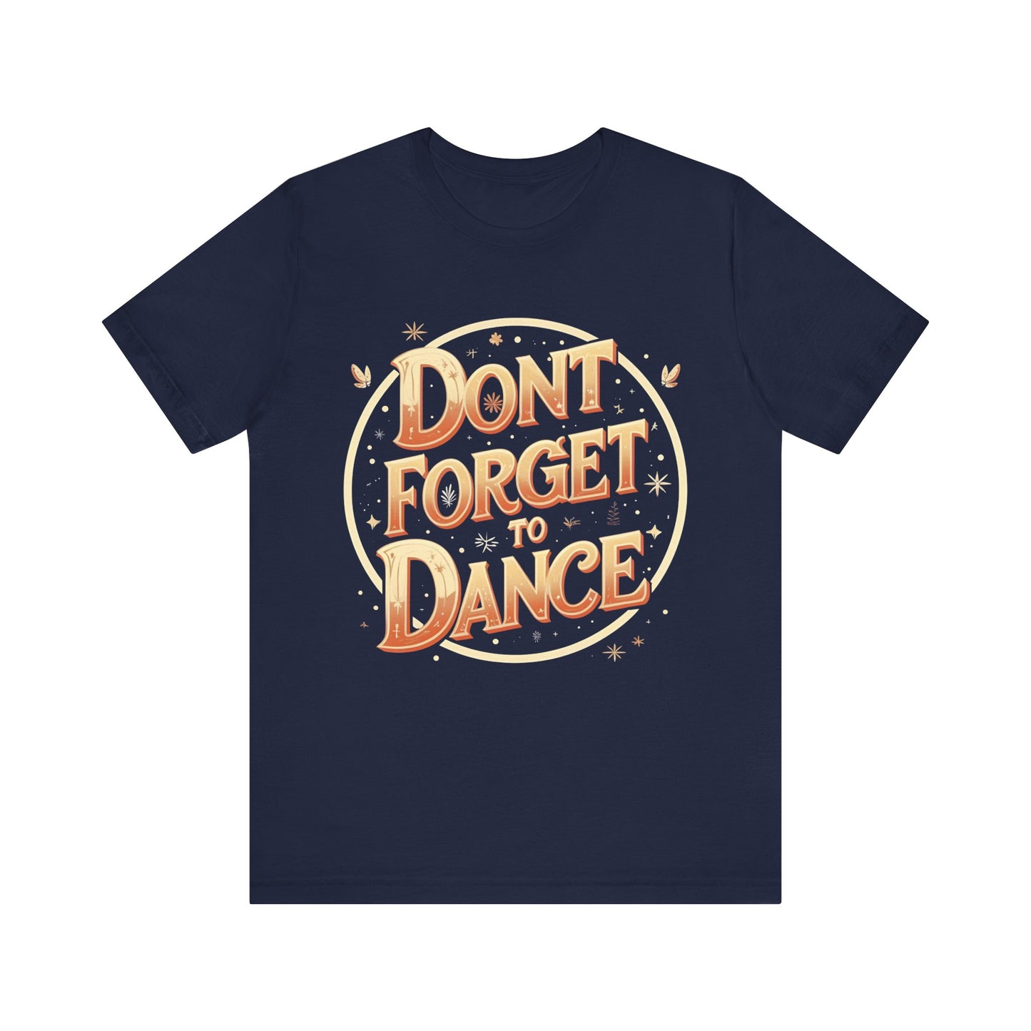 Don't Forget to Dance Tee, Motivational Graphic T-Shirt, Unisex Dance Shirt, Festival Outfit, Gift for Dancer