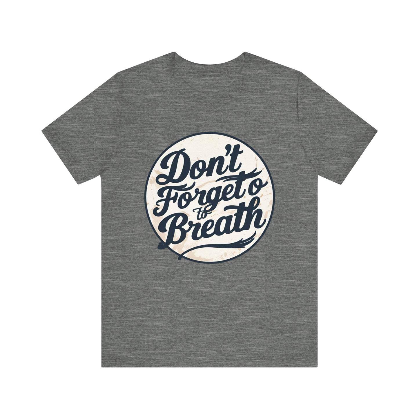 Unisex Motivational Tee - "Don't Forget to Breathe" - Gift for Mindfulness, Yoga, Self-Care, Relaxation, Birthday