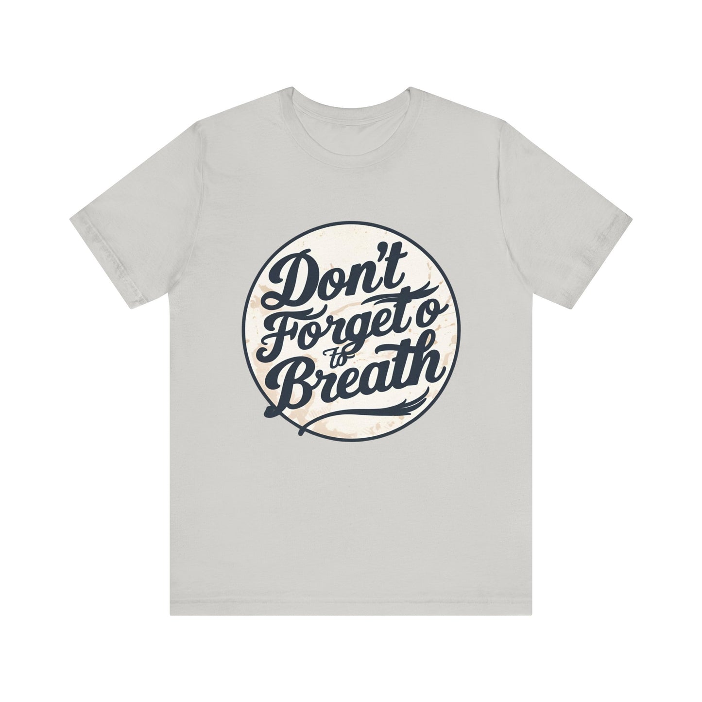 Unisex Motivational Tee - "Don't Forget to Breathe" - Gift for Mindfulness, Yoga, Self-Care, Relaxation, Birthday