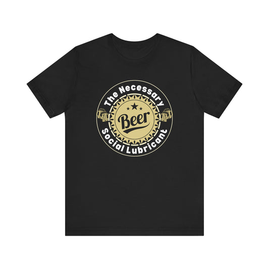Funny Beer Graphic Unisex Tee - 'The Necessary Social Lubricant'
