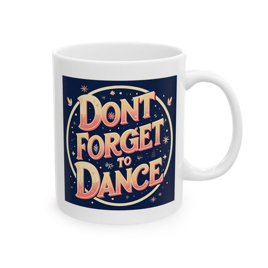 Inspirational Ceramic Mug - "Don't Forget to Dance," Coffee Cup for Motivation, Gift for Friends, Self-Care, Home Decor