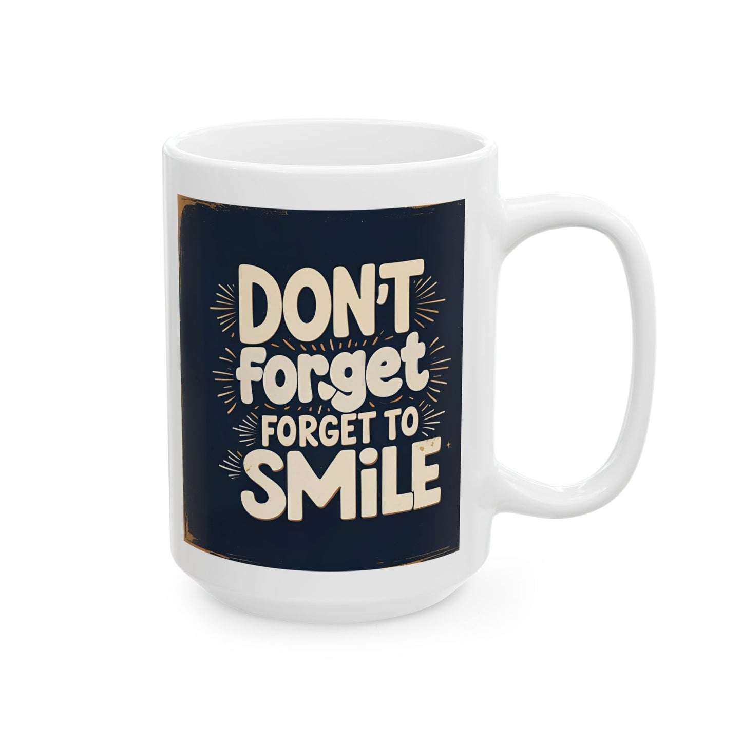 Don't Forget to Smile Ceramic Mug, (11oz, 15oz)