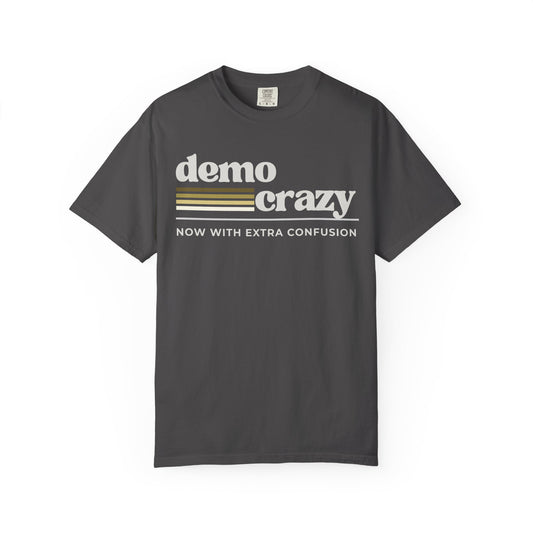 Demo Crazy T-shirt —  Political Satire Tee